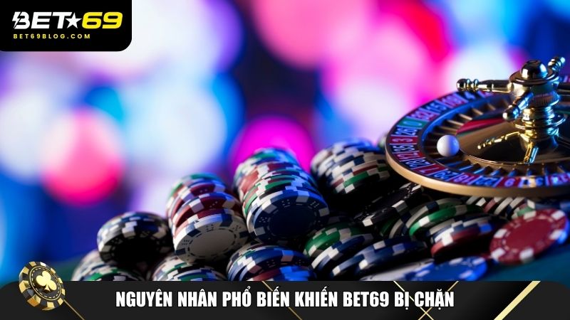 Nguyên nhân phổ biến khiến Bet69 bị chặn