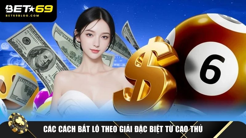 Các cao thủ đã nghiên cứu nhiều cách bắt lô theo giải đặc biệt