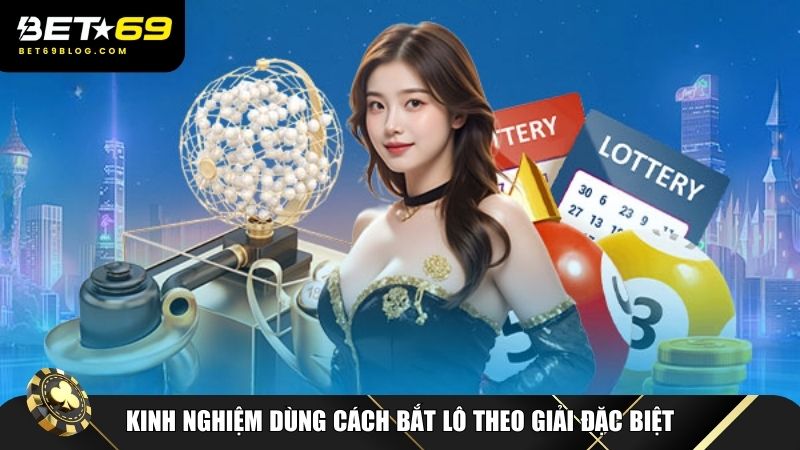 Kinh nghiệm dùng cách bắt lô theo giải đặc biệt