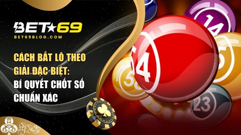 Cách bắt lô theo giải đặc biệt