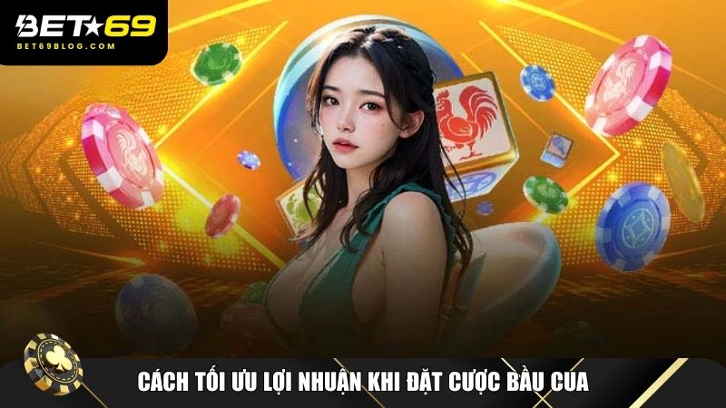 Những phương pháp giúp bạn tối ưu hóa lợi nhuận khi chơi bầu cua