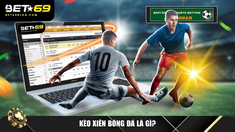 Kèo xiên bóng đá là một trong những hình thức cá cược phổ biến