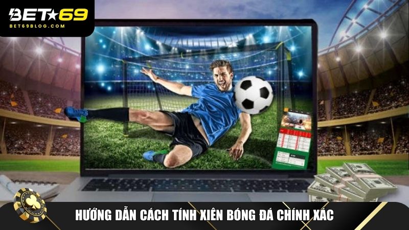 Nắm rõ cách tính xiên bóng đá và quản lý rủi ro khi chơi