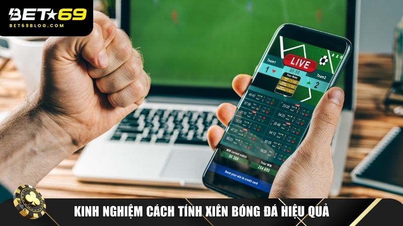 Kinh nghiệm cách tính xiên bóng đá hiệu quả