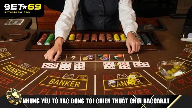 Một số yếu tố tác động tới chiến thuật chơi Baccarat