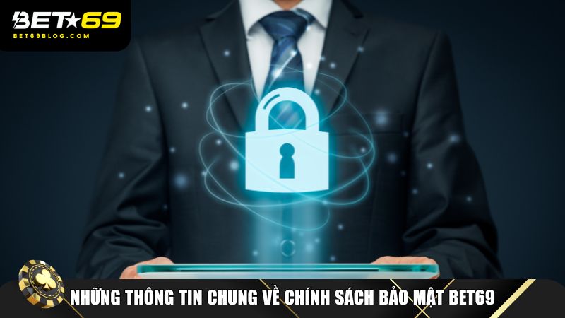 Những thông tin chung về chính sách bảo mật Bet69