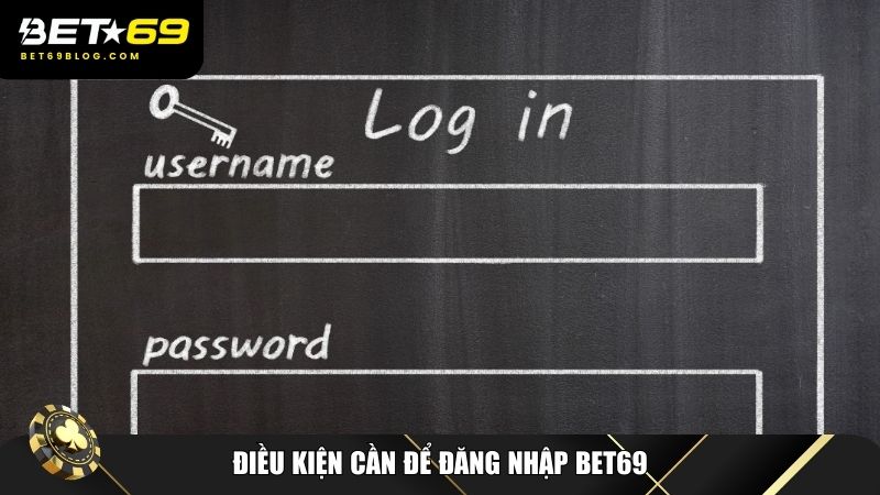 Điều kiện để đăng nhập Bet69