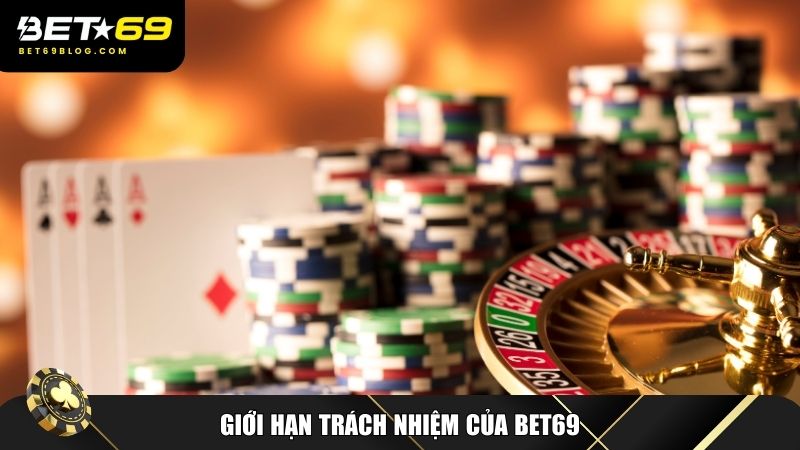 Giới hạn trách nhiệm của Bet69