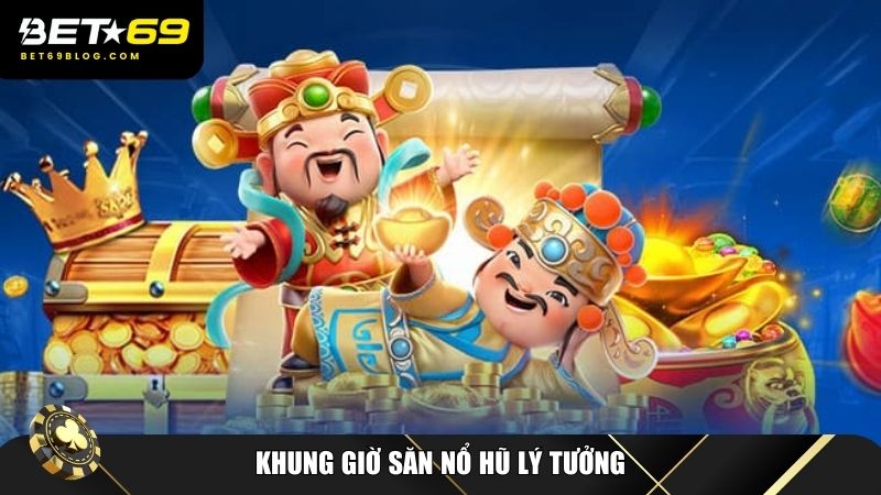 Ba khung giờ săn nổ hũ quan trọng mà người chơi nên cân nhắc khi tham gia