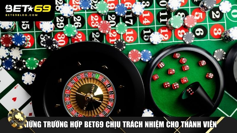Những trường hợp Bet69 chịu trách nhiệm cho thành viên