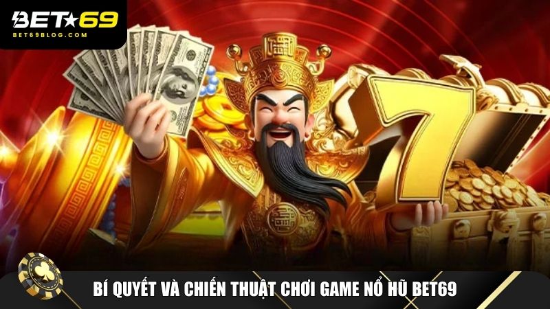 Game nổ hũ Bet69 cần áp dụng các chiến thuật hợp lý