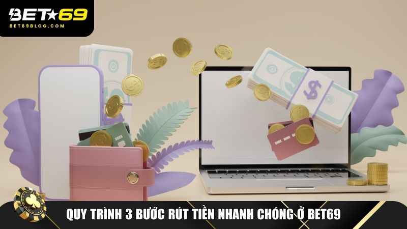 3 bước rút tiền nhanh chóng ở Bet69