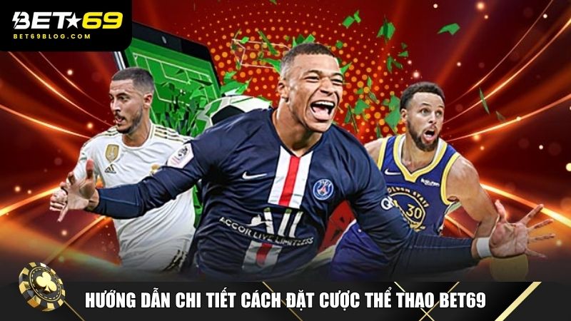 Hướng dẫn chi tiết giúp tối ưu lợi nhuận khi cá cược thể thao Bet69