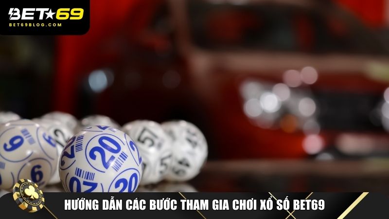 Hướng dẫn các bước tham gia chơi xổ số Bet69