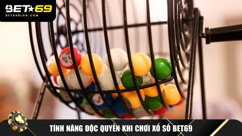 Tính năng độc quyền khi chơi xổ số Bet69